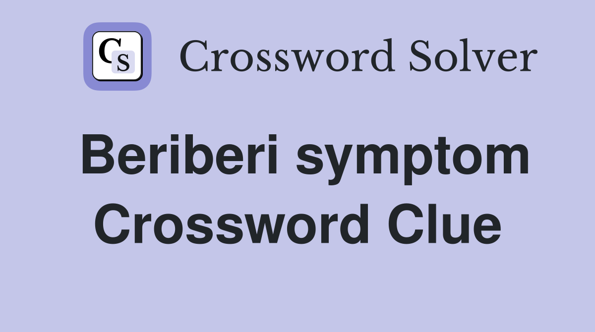 Beriberi symptom Crossword Clue