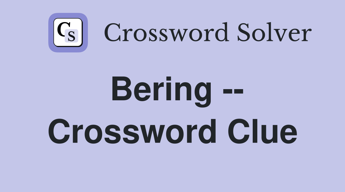 Bering -- Crossword Clue