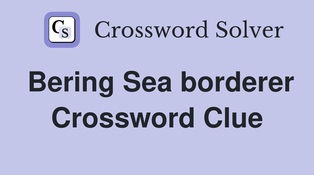 Bering Sea borderer Crossword Clue