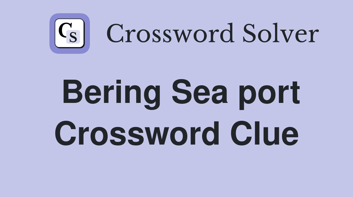 Bering Sea port Crossword Clue