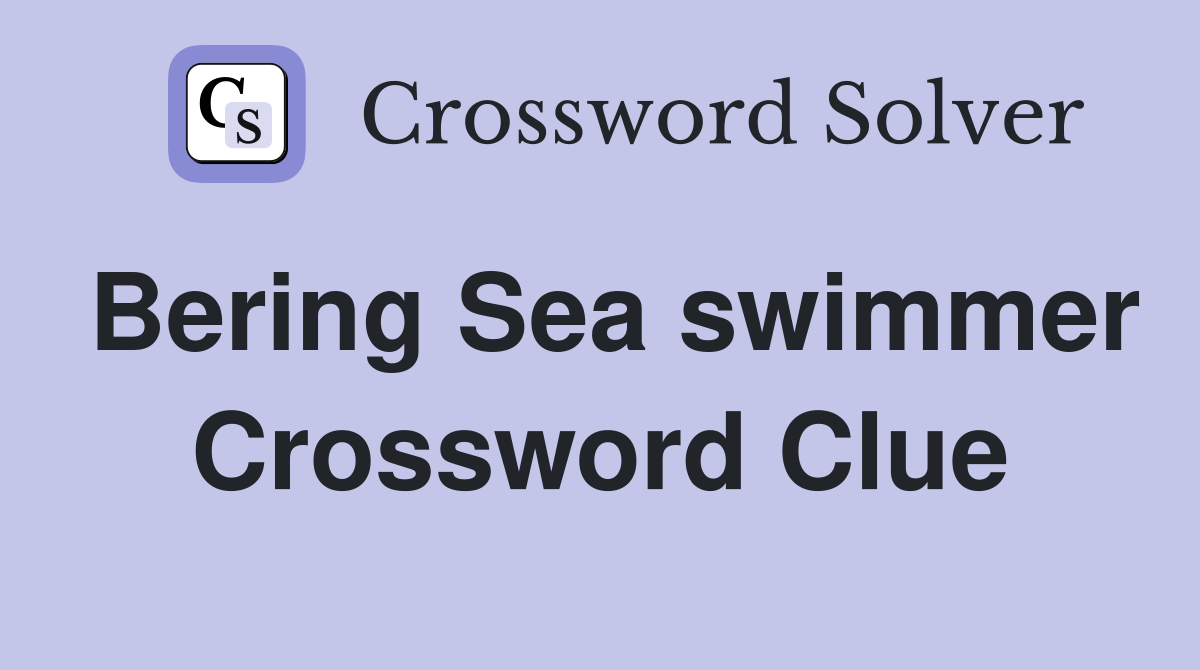 Bering Sea swimmer Crossword Clue