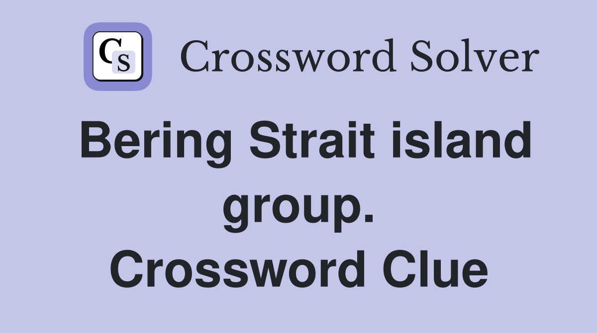 Bering Strait island group. Crossword Clue