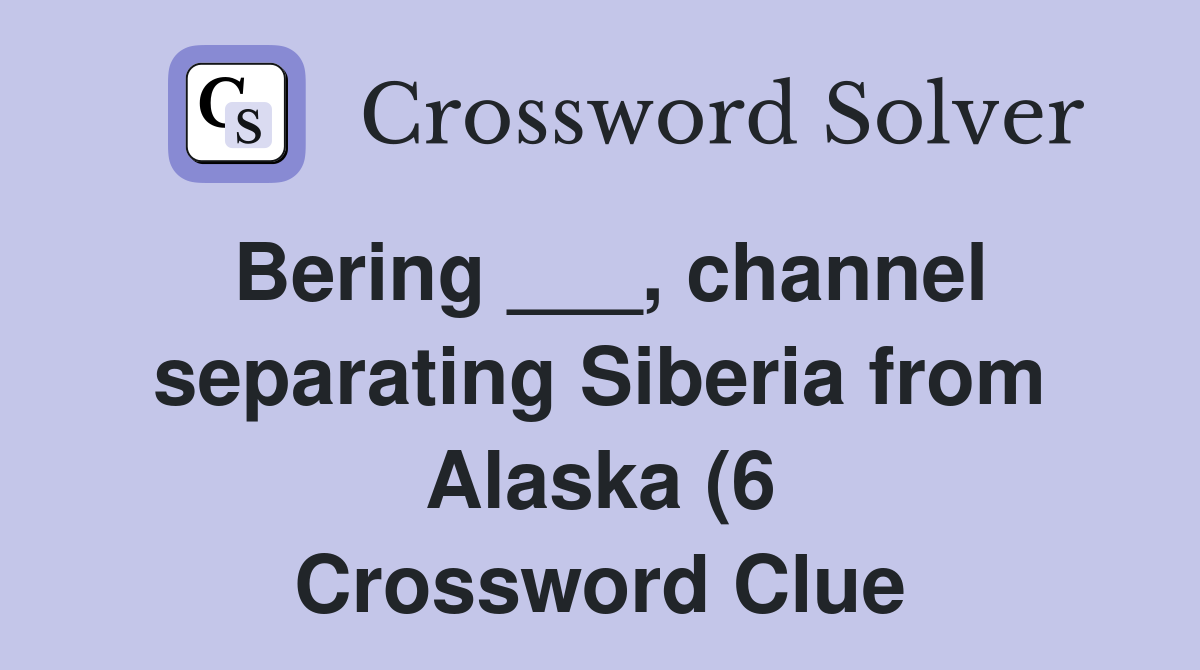 Bering channel separating Siberia from Alaska (6) Crossword Clue Bering channel separating Siberia from Alaska (6) Crossword Clue