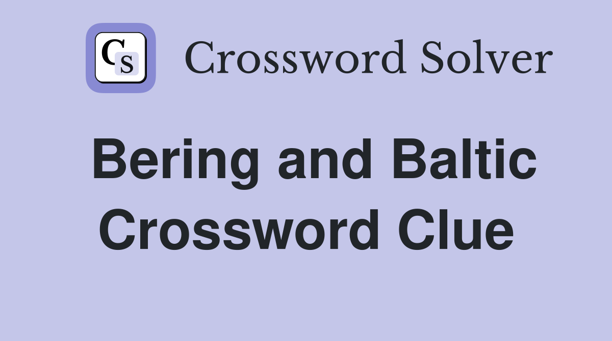 Bering and Baltic Crossword Clue