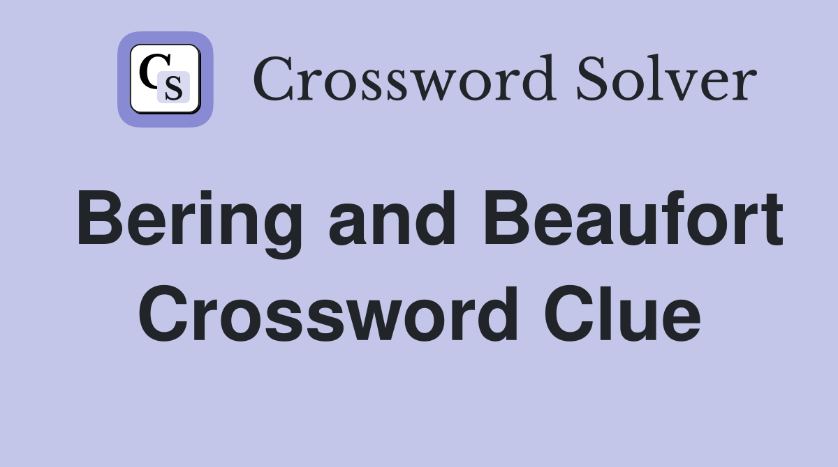 Bering and Beaufort Crossword Clue