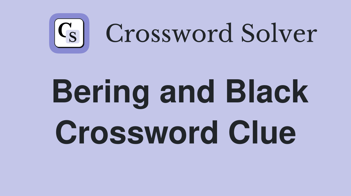 Bering and Black Crossword Clue