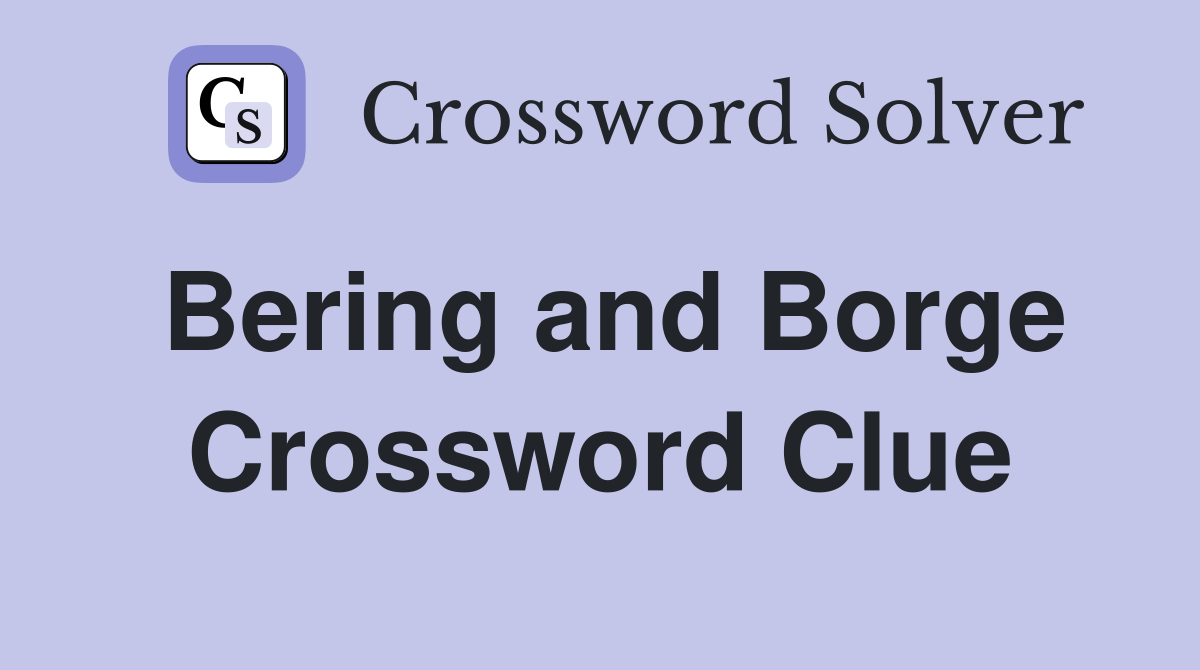 Bering and Borge Crossword Clue