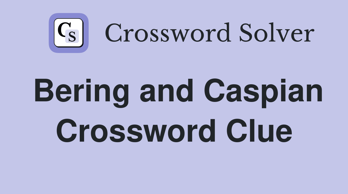Bering and Caspian Crossword Clue