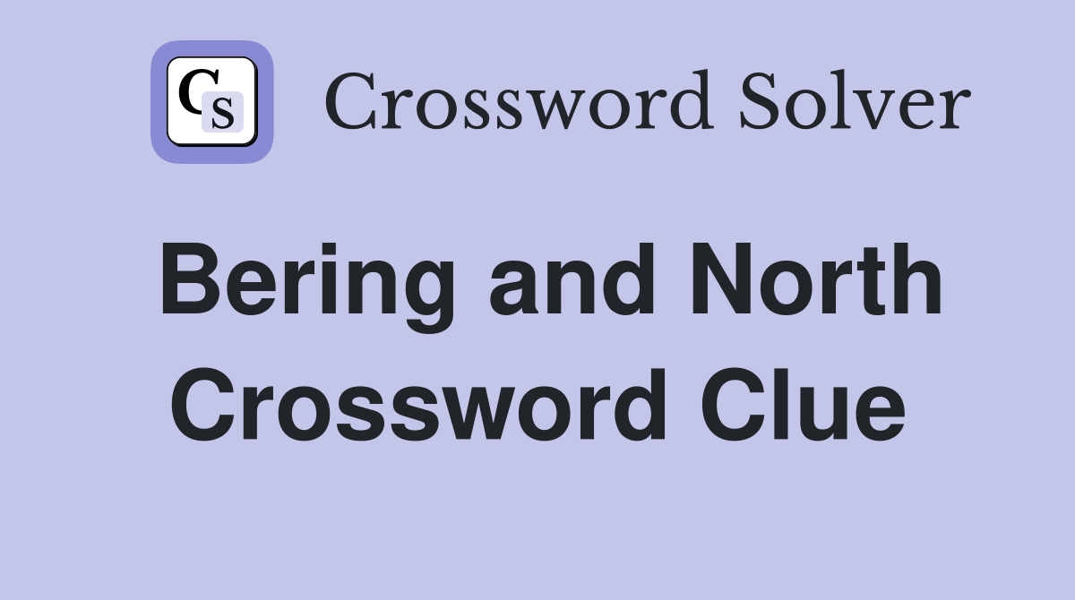 Bering and North Crossword Clue