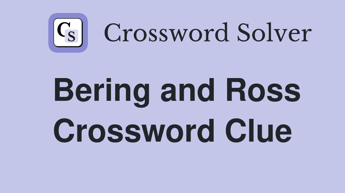 Bering and Ross Crossword Clue