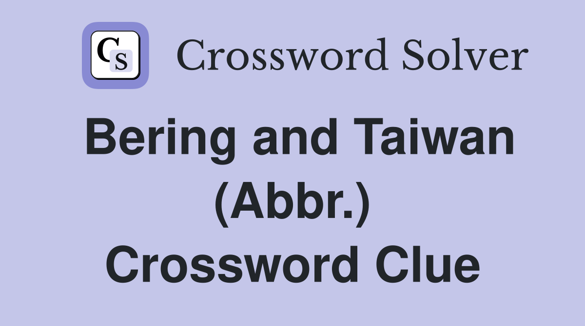Bering and Taiwan (Abbr.) Crossword Clue