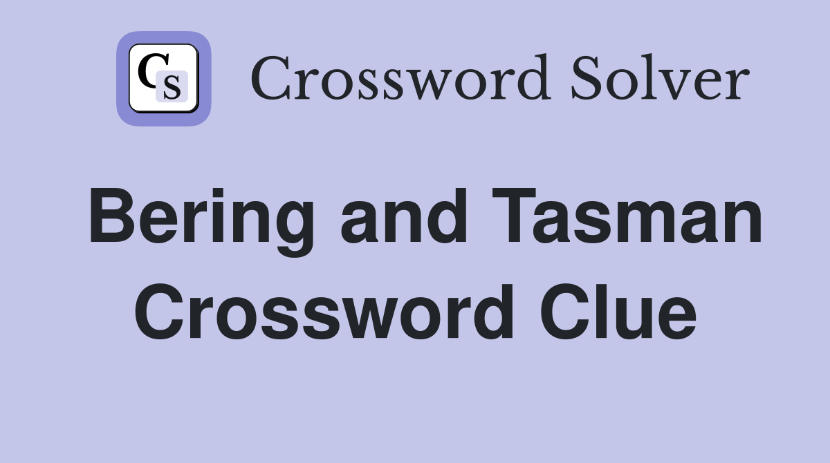 Bering and Tasman Crossword Clue