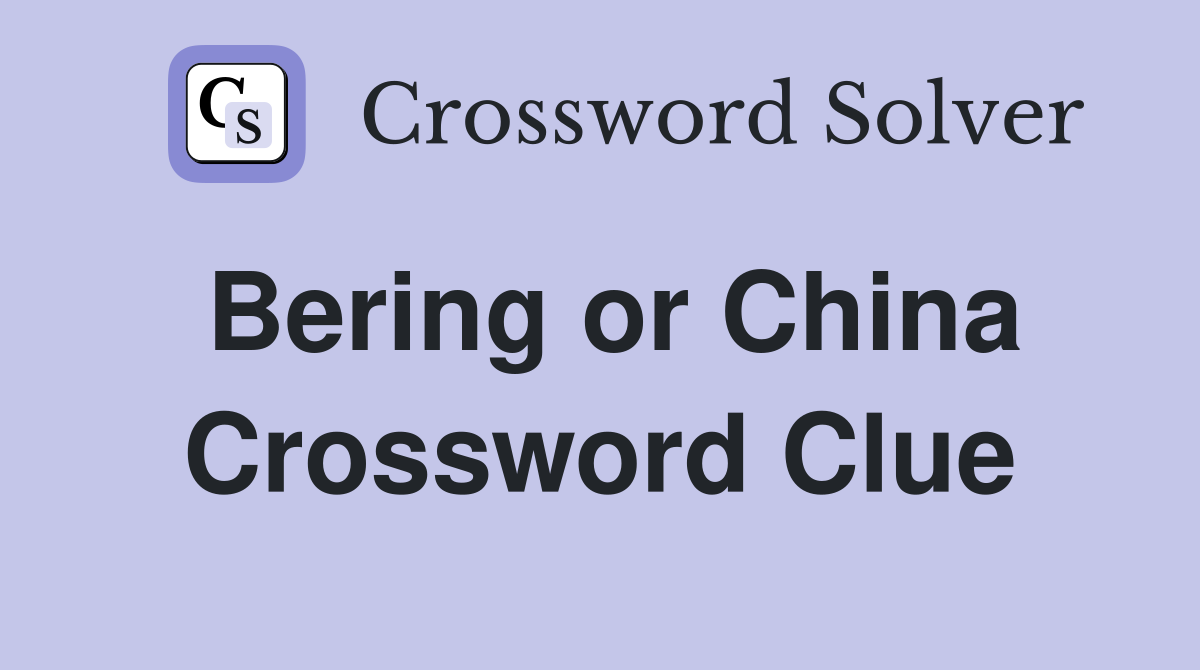 Bering or China Crossword Clue