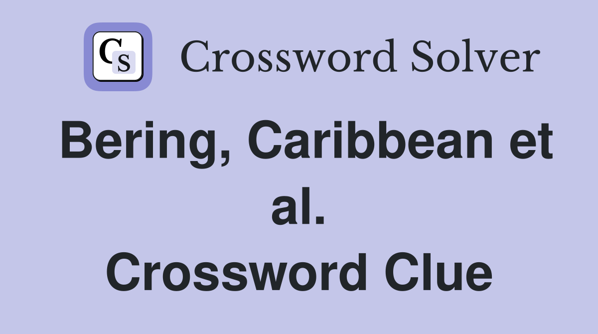 Bering, Caribbean et al. Crossword Clue
