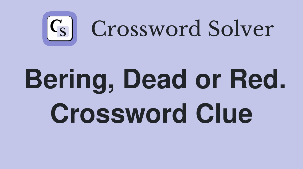 Bering, Dead or Red. Crossword Clue