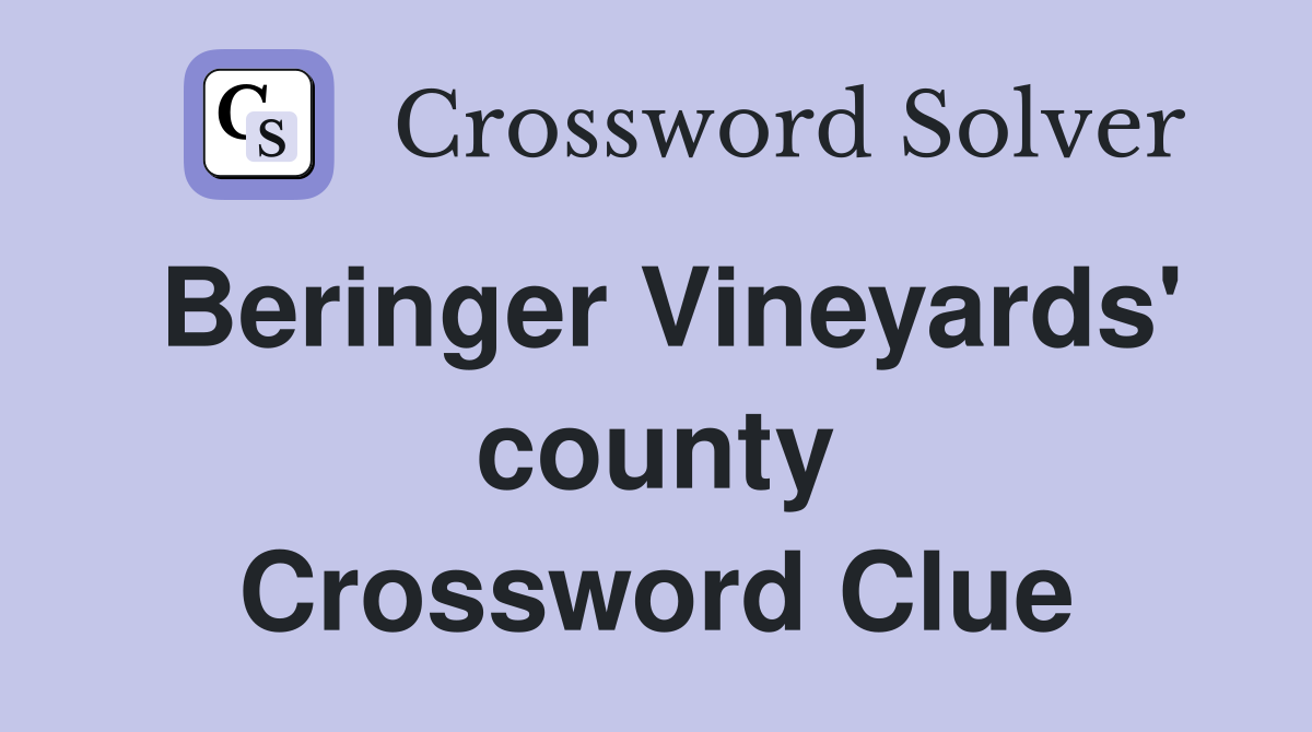 Beringer Vineyards' county Crossword Clue