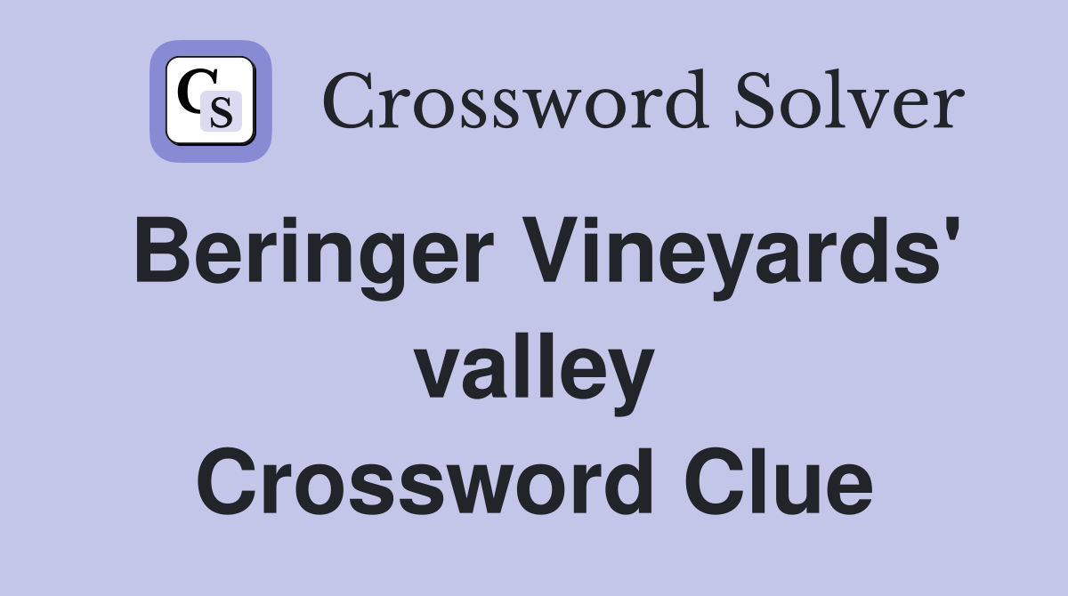 Beringer Vineyards' valley Crossword Clue