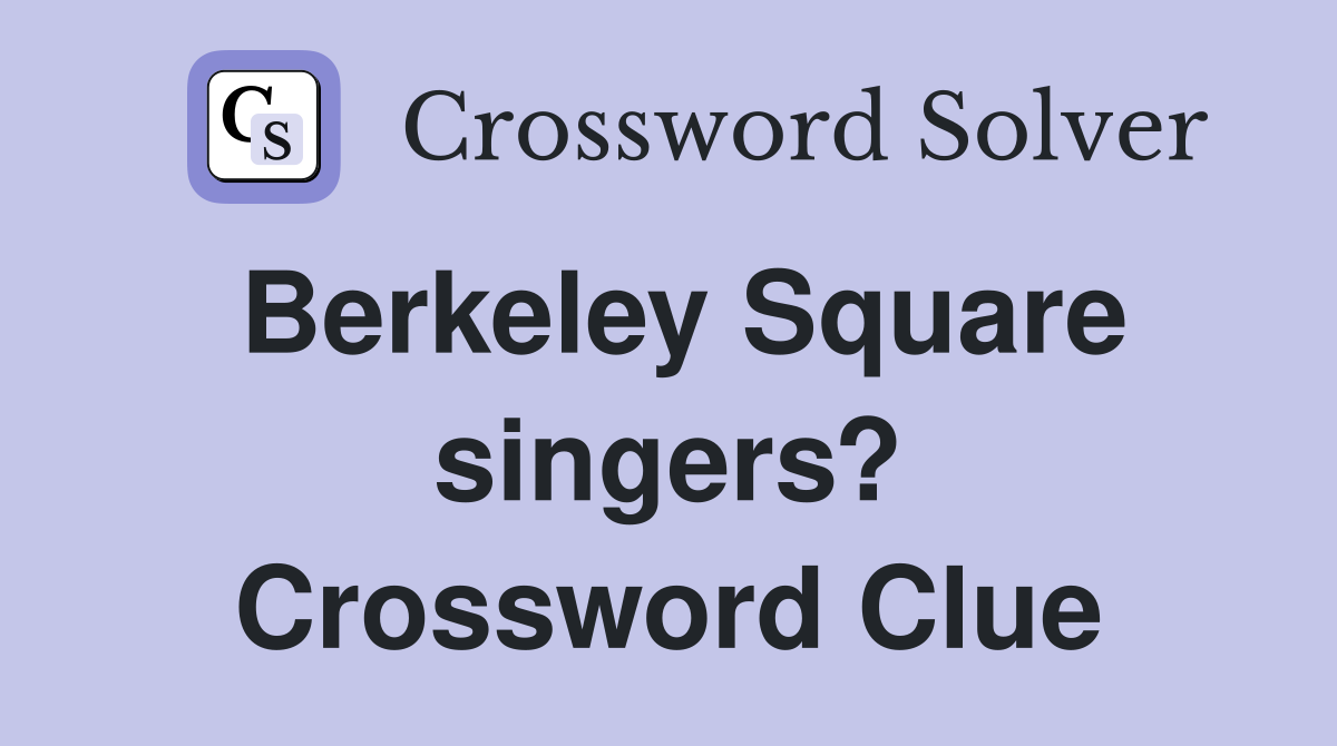 Berkeley Square singers? Crossword Clue