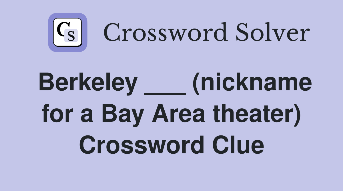 Berkeley ___ (nickname for a Bay Area theater) Crossword Clue