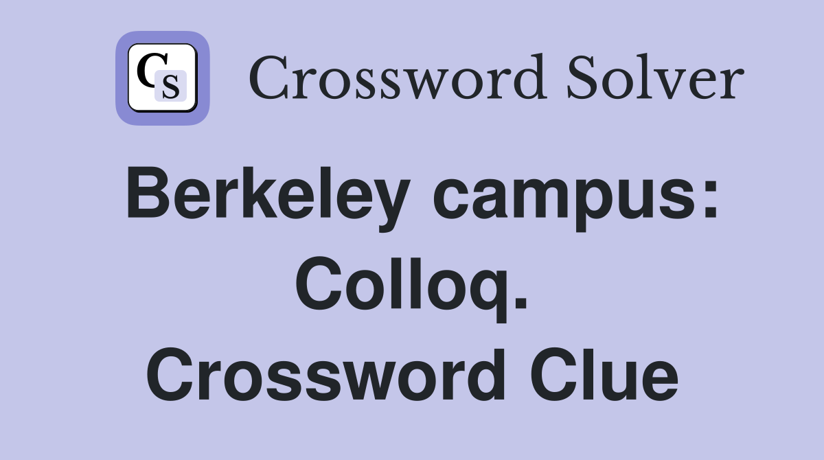 Berkeley campus: Colloq. Crossword Clue