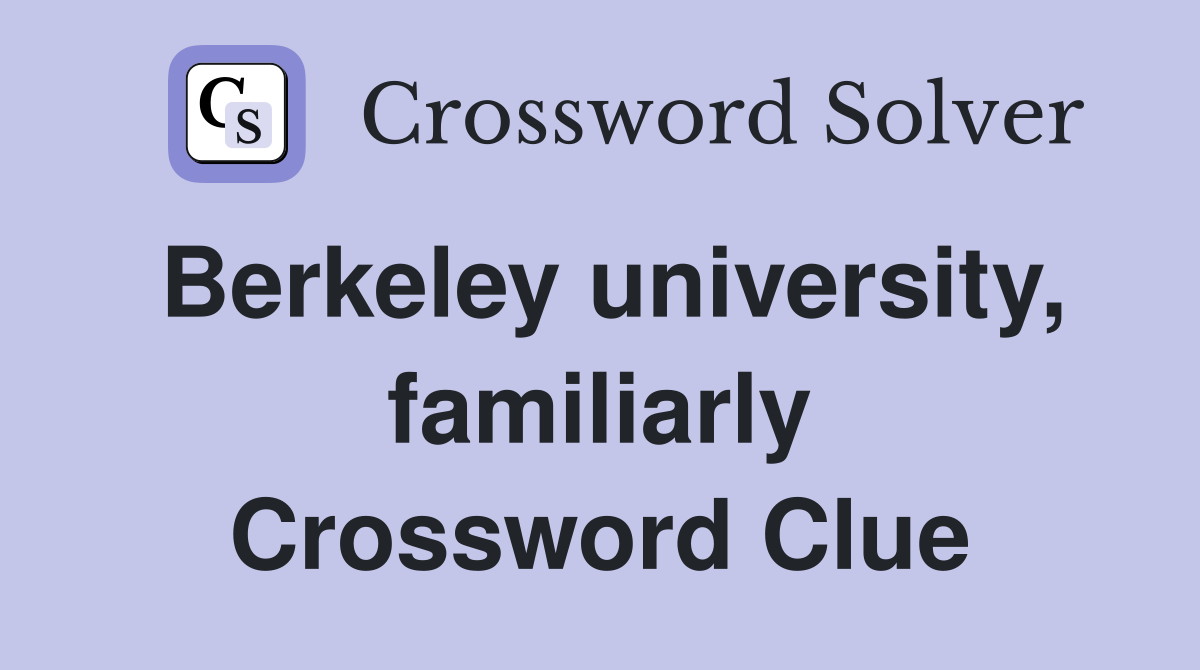 Berkeley university, familiarly Crossword Clue