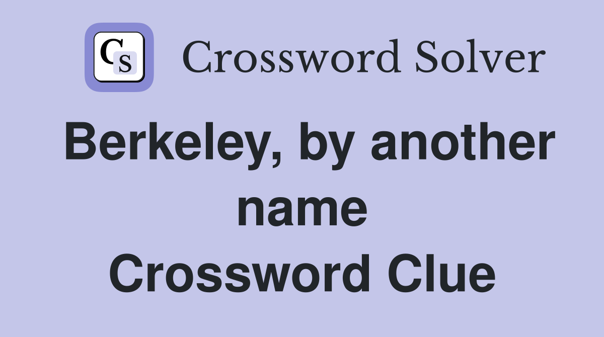 Berkeley, by another name Crossword Clue