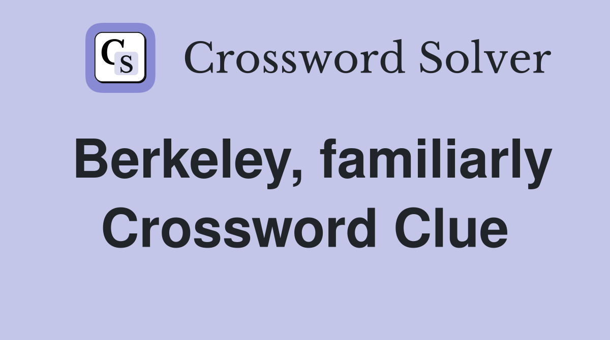 Berkeley, familiarly Crossword Clue