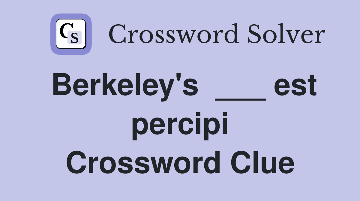 Berkeley's  ___ est percipi Crossword Clue