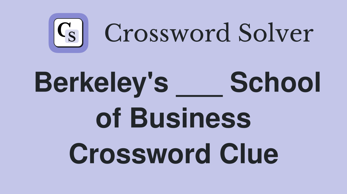 Berkeley's ___ School of Business Crossword Clue