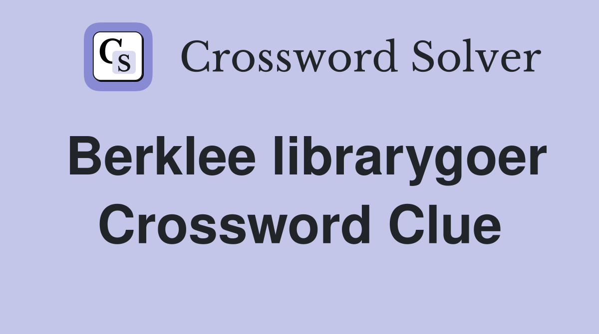 Berklee librarygoer Crossword Clue
