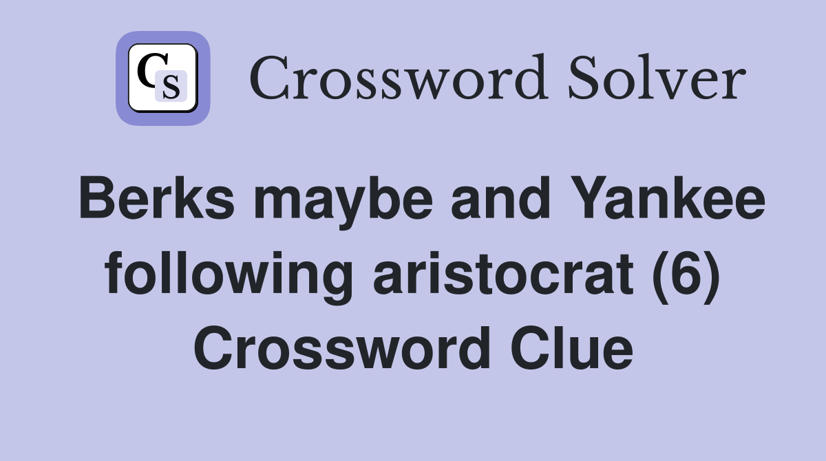 Berks maybe and Yankee following aristocrat (6) Crossword Clue