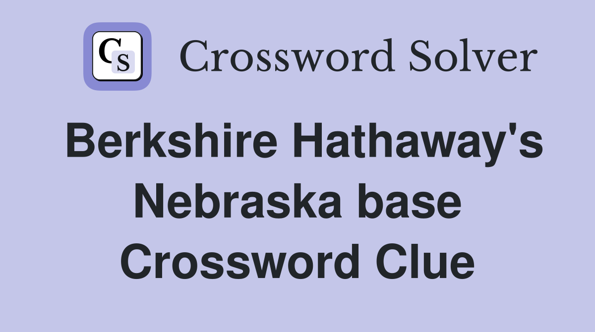 Berkshire Hathaway's Nebraska base Crossword Clue