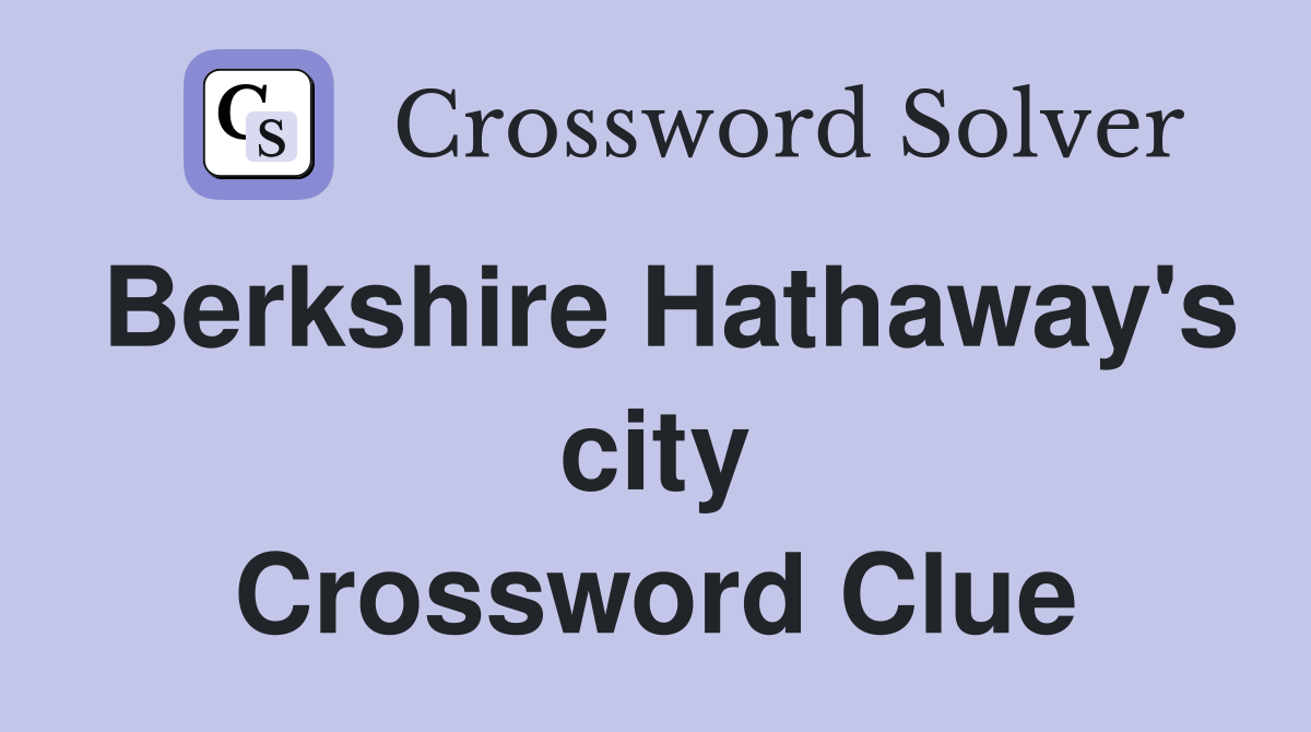 Berkshire Hathaway's city Crossword Clue