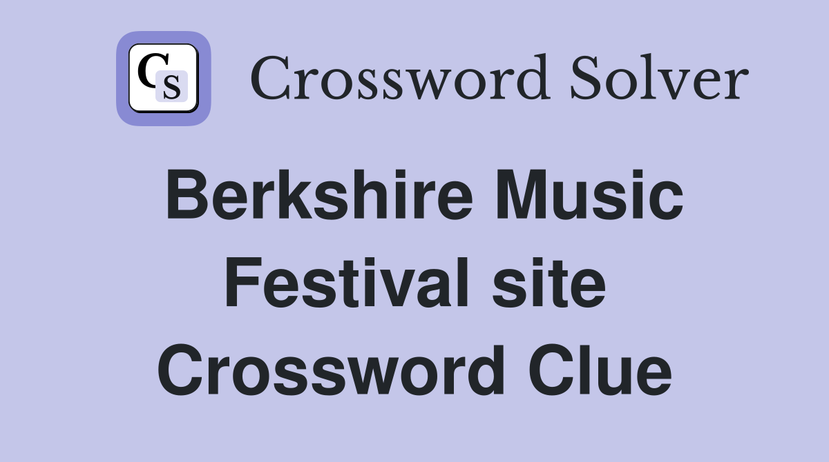 Berkshire Music Festival site Crossword Clue