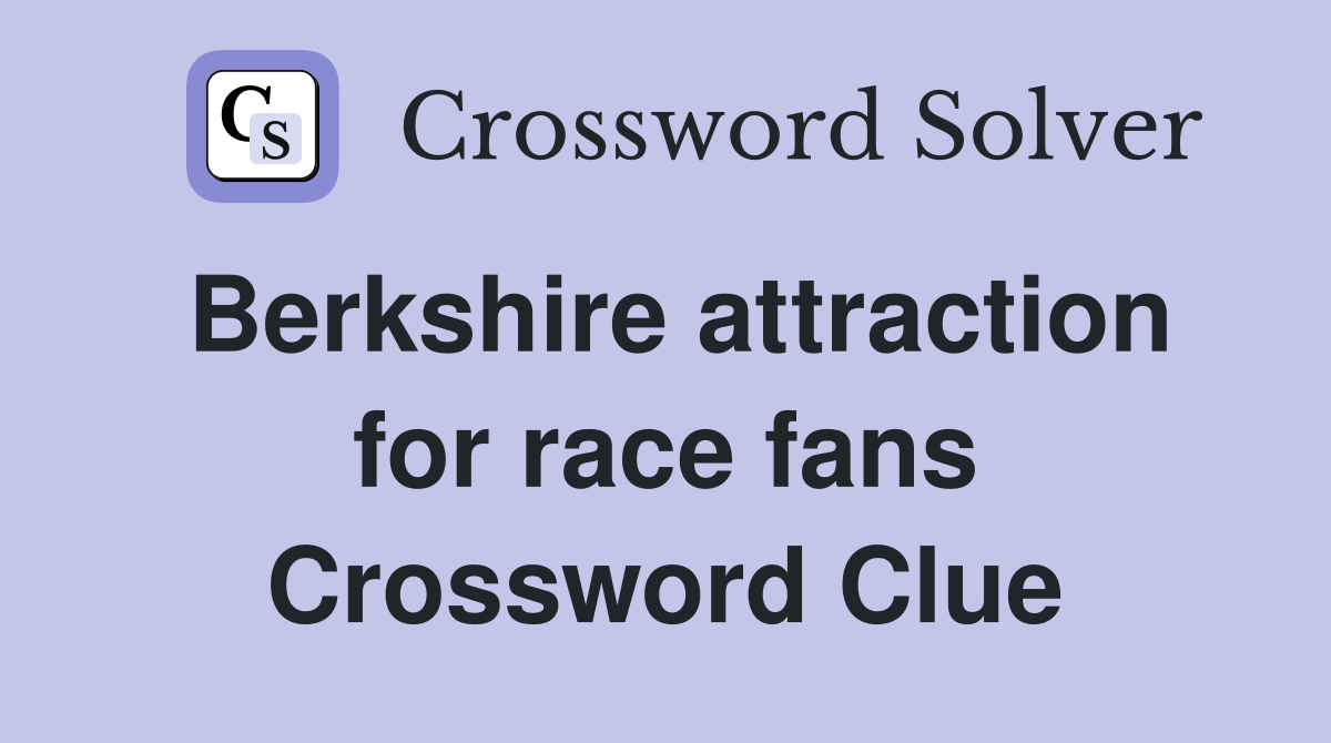 Berkshire attraction for race fans Crossword Clue