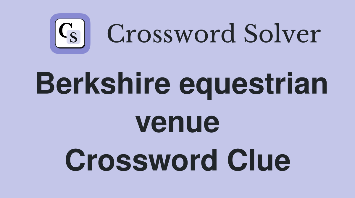 Berkshire equestrian venue Crossword Clue