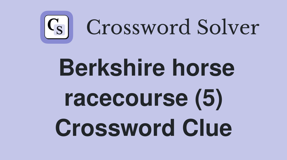 Berkshire horse racecourse (5) Crossword Clue