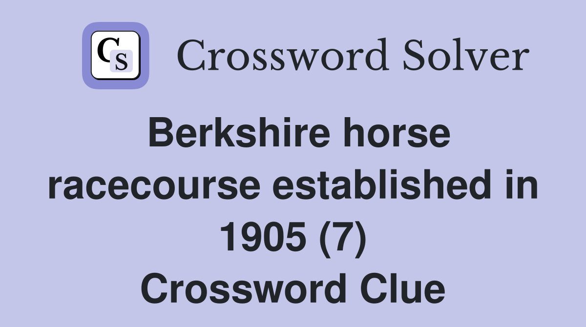 Berkshire horse racecourse established in 1905 (7) Crossword Clue