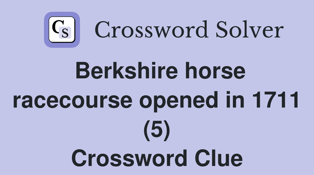 Berkshire horse racecourse opened in 1711 (5) Crossword Clue