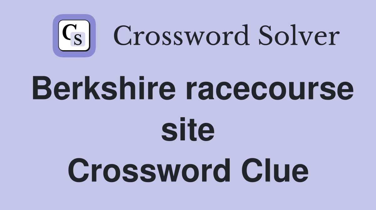 Berkshire racecourse site Crossword Clue