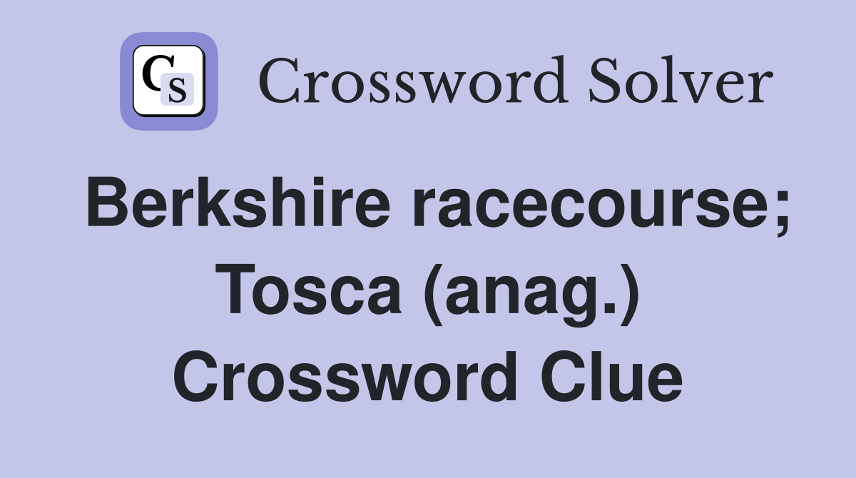 Berkshire racecourse; Tosca (anag.) Crossword Clue