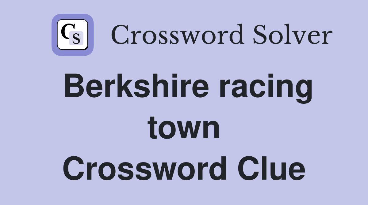 Berkshire racing town Crossword Clue