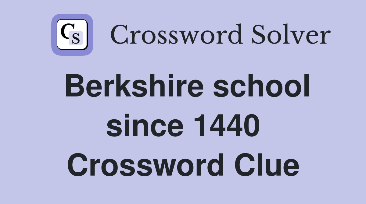 Berkshire school since 1440 Crossword Clue
