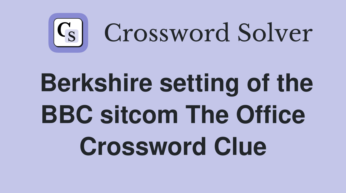 Berkshire setting of the BBC sitcom The Office Crossword Clue