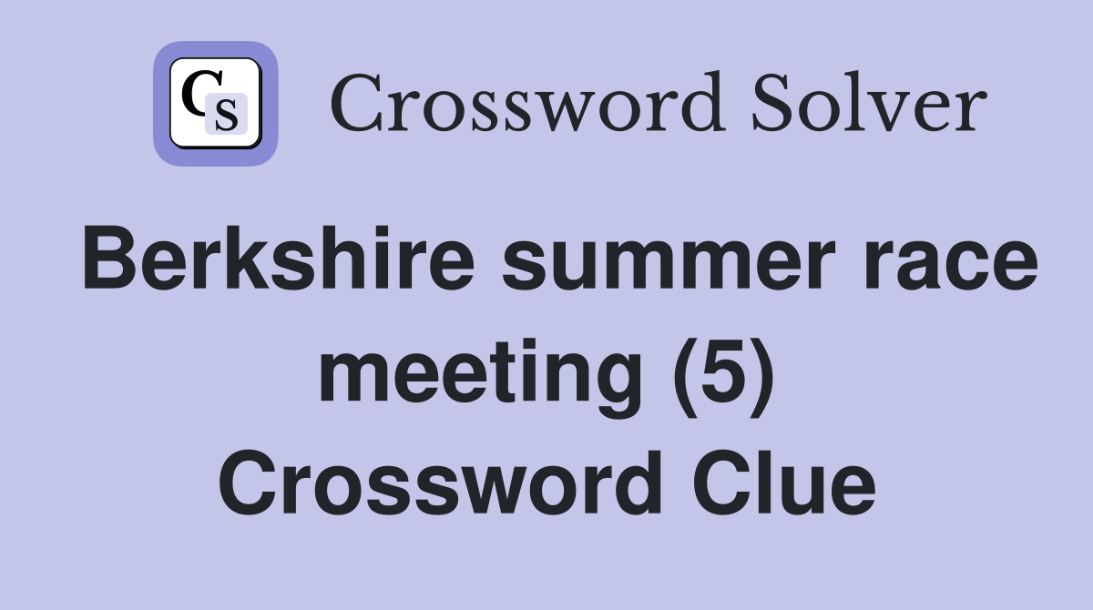 Berkshire summer race meeting (5) Crossword Clue