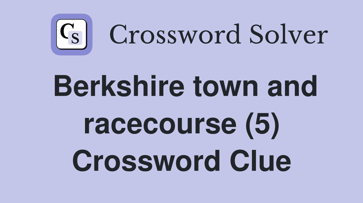 Berkshire town and racecourse (5) Crossword Clue