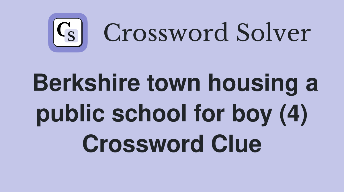 Berkshire town housing a public school for boy (4) Crossword Clue