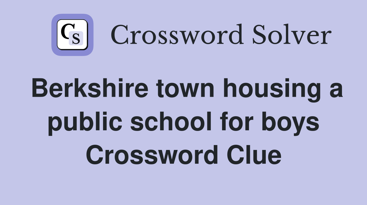 Berkshire town housing a public school for boys Crossword Clue