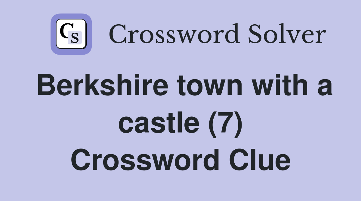 Berkshire town with a castle (7) Crossword Clue