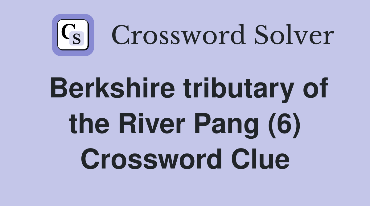 Berkshire tributary of the River Pang (6) Crossword Clue